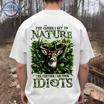 The Closer I Get to Nature T-Shirt – Funny Deer Hunting Graphic Shirt for Outdoorsmen, Wildlife Lovers & Country Lifestyle Fans