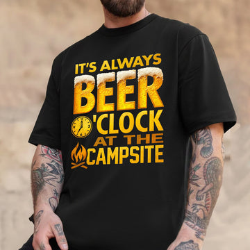 Funny Camping Beer T-Shirt – “It’s Always Beer O’Clock at the Campsite” Drinking Campfire Graphic Tee