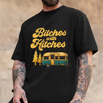 Bitches With Hitches T-Shirt – Funny Camping RV T-Shirt, Camper Trailer Lover Gift
