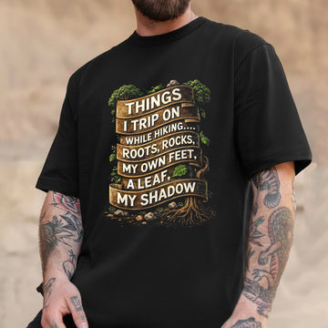 Things I Trip On While Hiking T-Shirt – Funny Hiking Quote Graphic Tee, Outdoor Trail Humor Shirt