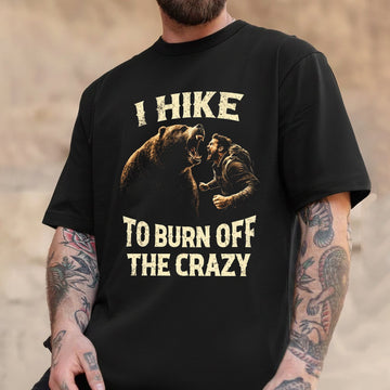 I Hike to Burn Off the Crazy Funny Hiking T-Shirt