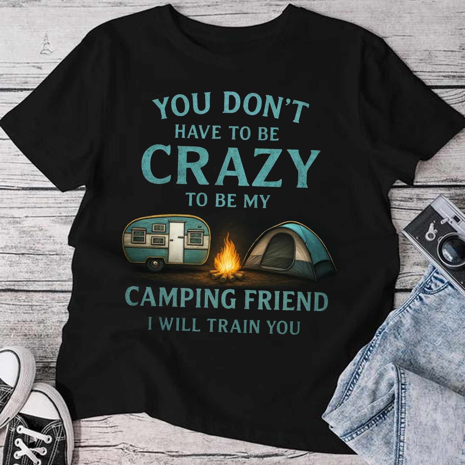 You Don’t Have to Be Crazy Camping T-Shirt – Funny Camping Friend Quote Graphic Tee with Tent & Campfire, Outdoor Humor Apparel