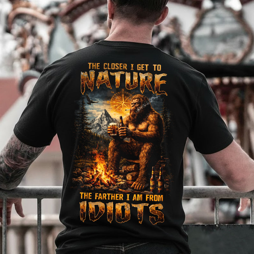 The Closer I Get to Nature, The Farther I Am From Idiots T-Shirt – Funny Bigfoot Camping Beer Outdoor Graphic Tee