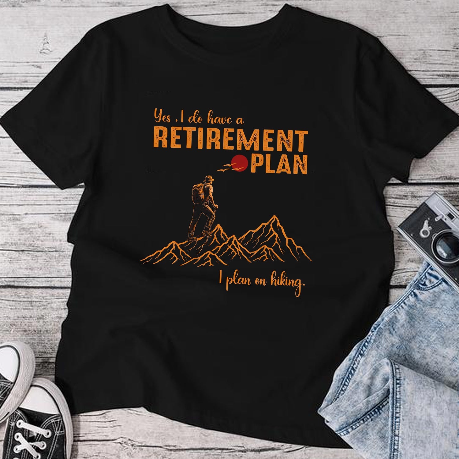 Yes I Do Have a Retirement Plan I Plan on Hiking T-Shirt