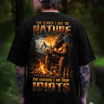 The Closer I Get to Nature, The Farther I Am From Idiots T-Shirt – Funny Bigfoot Camping Beer Outdoor Graphic Tee