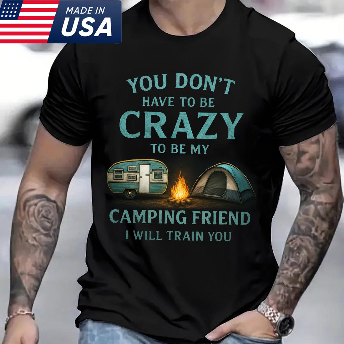 You Don’t Have to Be Crazy Camping T-Shirt – Funny Camping Friend Quote Graphic Tee with Tent & Campfire, Outdoor Humor Apparel