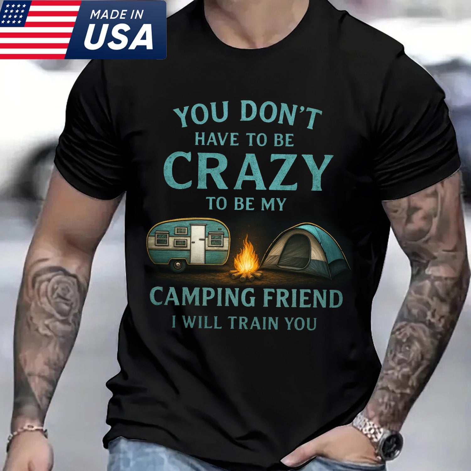 You Don’t Have to Be Crazy Camping T-Shirt – Funny Camping Friend Quote Graphic Tee with Tent & Campfire, Outdoor Humor Apparel