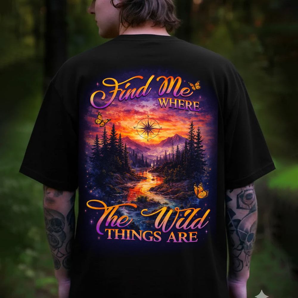 Find Me Where the Wild Things Are T-Shirt – Colorful Mountain River Landscape Graphic Tee, Boho Nature Quote Shirt, Outdoor Adventure & Wilderness Lover Apparel