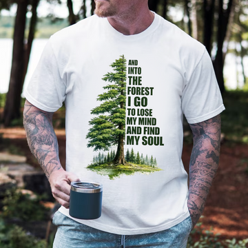 And Into the Forest I Go – To Lose My Mind and Find My Soul T-Shirt