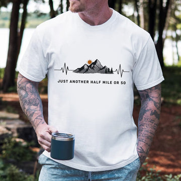 Just Another Half Mile or So T-Shirt – Mountain Hiking Graphic Tee for Trail & Outdoor Lovers
